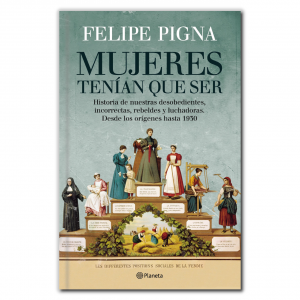 Tenían que ser mujeres - Felipe Pigna