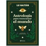 Astrología Para Reencantar El Mundo - Lu Gaitán