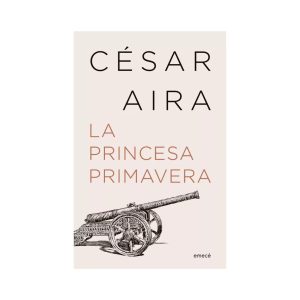 La princesa primavera (NE) - César Aira