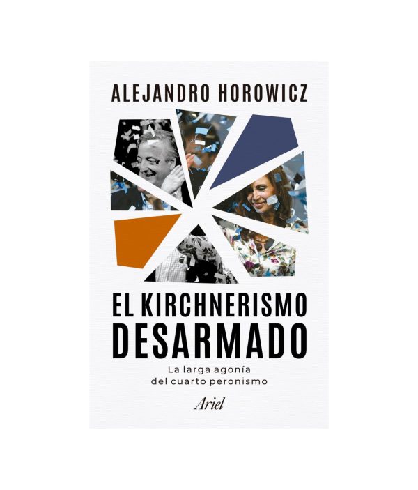 El kirchnerismo desarmado - Alejandro Horowicz